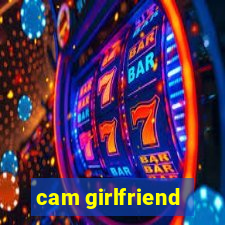 cam girlfriend